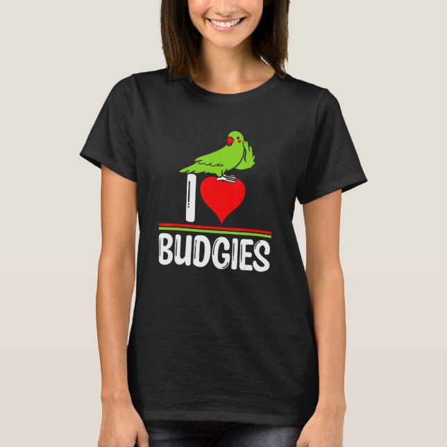 I Love Budgies   Cute Bird Meme Parrot Mom Dad T-Shirt (Front)