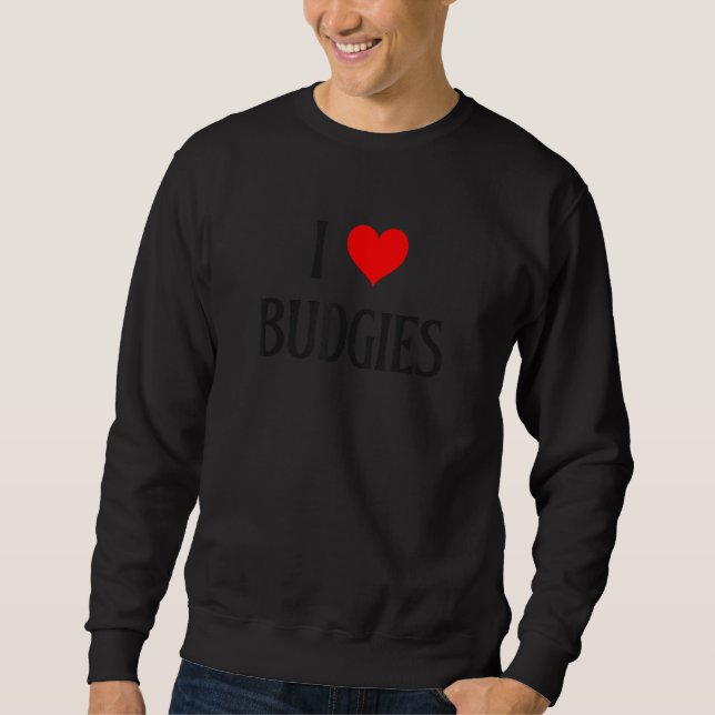 I Love Budgies I Heart Budgies Budgerigar Bird Wat Sweatshirt (Front)