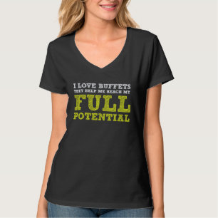 I Love Buffets Reach My Full Potential  Food Eatin T-Shirt