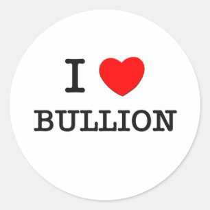 I Love Bullion Classic Round Sticker