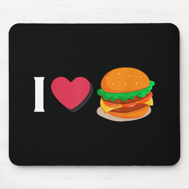 I Love Burger Cheeseburger Unhealthy Eating  Mouse Pad (Front)