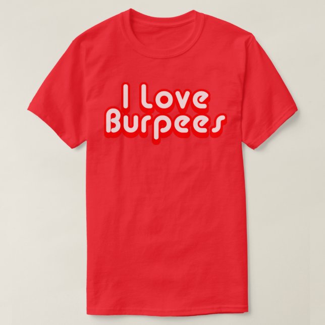 I Love Burpees  T-Shirt (Design Front)