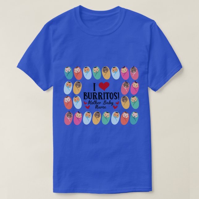 I Love Burritos Mother Baby Nurse LD Labour Delive T-Shirt (Design Front)