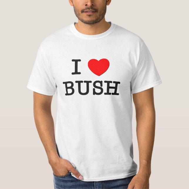 I Love Bush T-Shirt (Front)