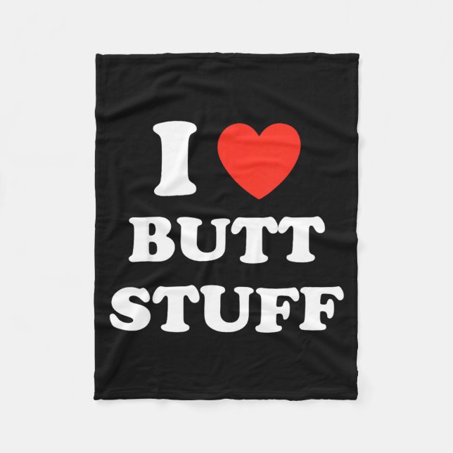 I Love Butt Stuff Funny Quote  Fleece Blanket (Front)