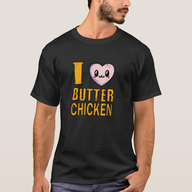 I Love Butter Chicken  1 T-Shirt (Front)
