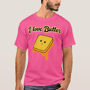 I Love Butter T-Shirt