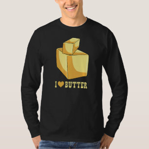 I Love Butter  Toasts And Sandwiches T-Shirt