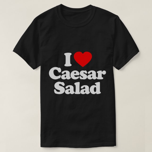 I Love Caesar Salad Heart Funny T-Shirt (Design Front)
