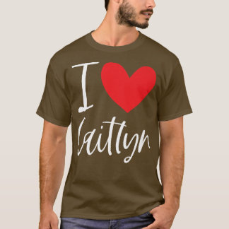 I Love Caitlyn Name Personalised Girl Woman Bff Fr T-Shirt