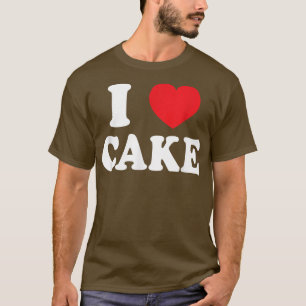 I Love Cake Cupcake Lover Funny Baking Desserts T-Shirt