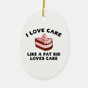 I Love Cake Like A Fat Kid Loves Cake Ceramic Tree Decoration