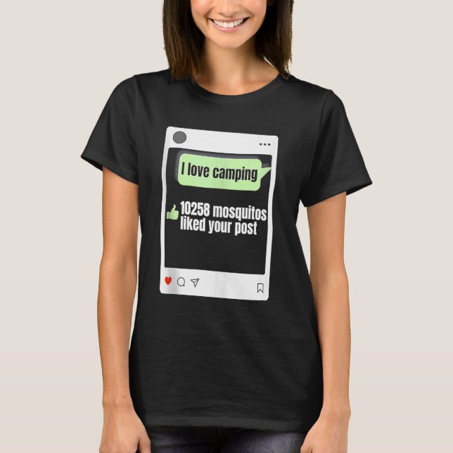 I Love Camping 10258 Mosquitos Liked Your Post Cam T-Shirt (Front)