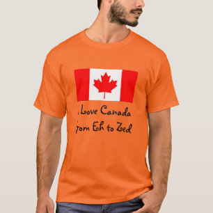 I Love Canada from Eh to Zed - Fun T-Shirt