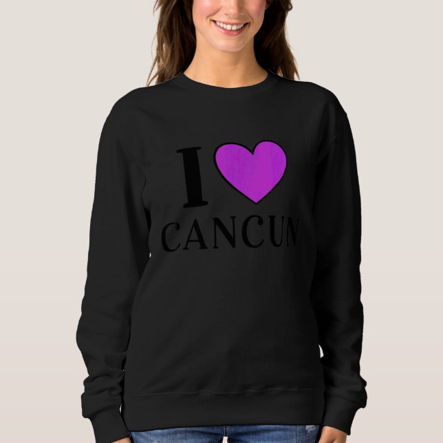 I Love Cancun Mexico Vacation Sweatshirt (Front)