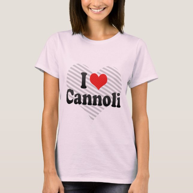 I Love Cannoli T-Shirt (Front)