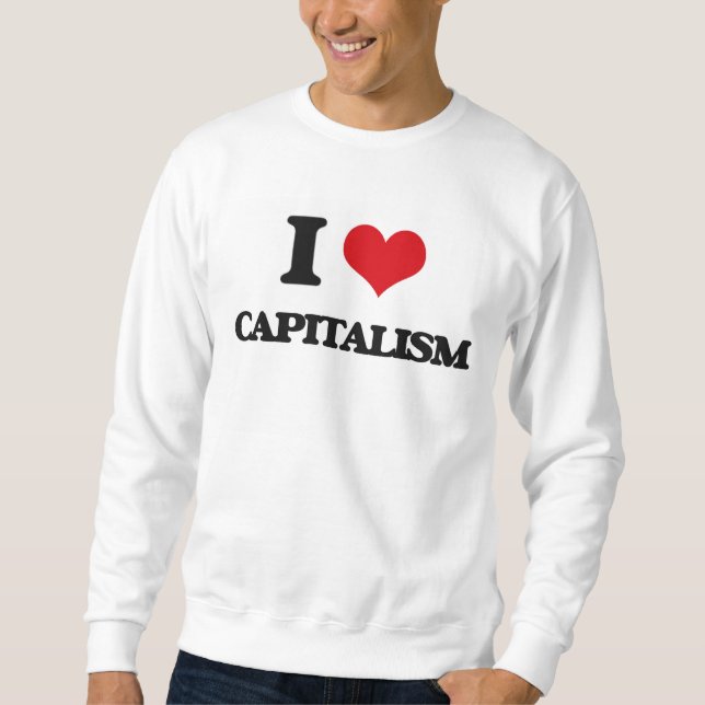 I love Capitalism Sweatshirt (Front)