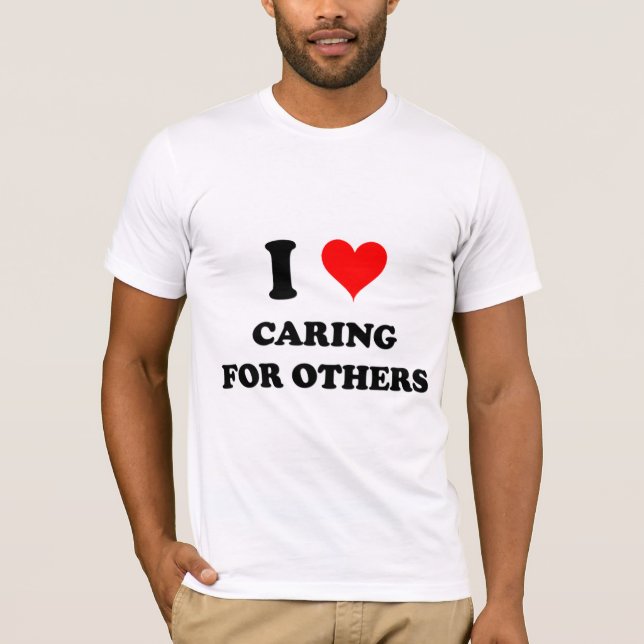 I Love Caring For Others T-Shirt (Front)