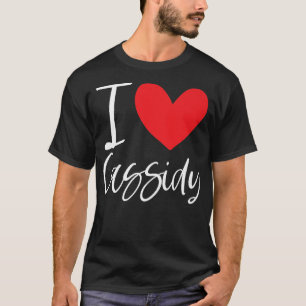 I Love Cassidy Name Personalised Girl Woman BFF Fr T-Shirt