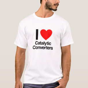 i love catalytic converters T-Shirt