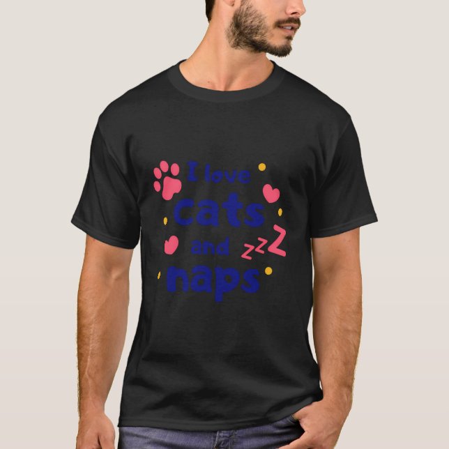 I Love Cats And Naps Funny Humour Novelty Kitten C T-Shirt (Front)