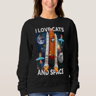 I Love Cats And Space   Cat & Space Sweatshirt