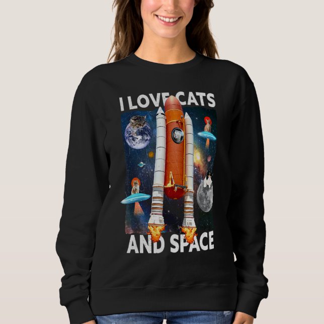 I Love Cats And Space   Cat & Space Sweatshirt (Front)
