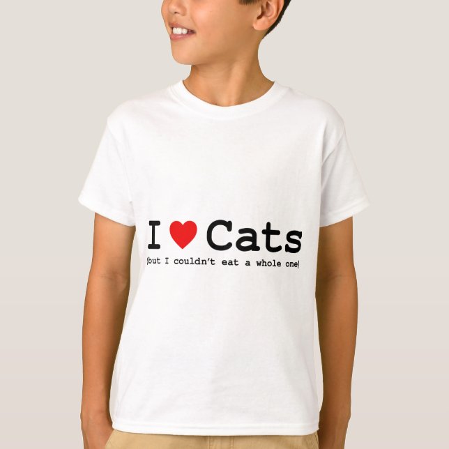 I Love Cats (But I Couldn't Eat A Whole One) T-Shirt (Front)