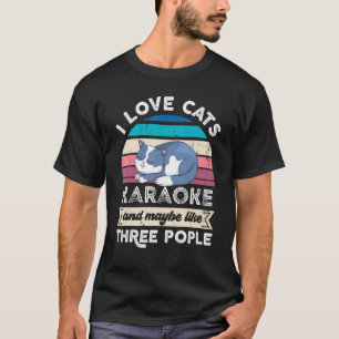 I Love Cats Karaoke And Like Three People T-Shirt