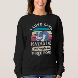I Love Cats Kayaking And Like Three People Sweatshirt
