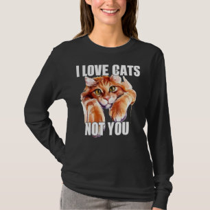 I Love Cats Not You 1 T-Shirt