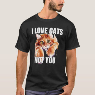 I Love Cats Not You 1 T-Shirt