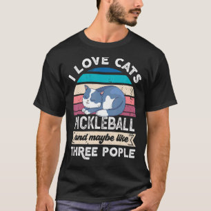 I Love Cats Pickleball And Like Three People T-Shirt