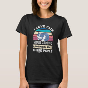 I Love Cats Video Gaming And Like Three People T-Shirt