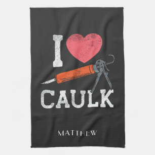 I Love Caulking Construction Workers Personalised Tea Towel