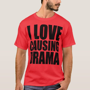 i love causing drama 1 T-Shirt