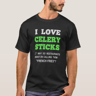 I Love Celery Sticks French Fries Foodie T-Shirt