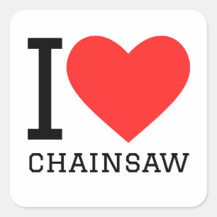 I love chainsaw square sticker