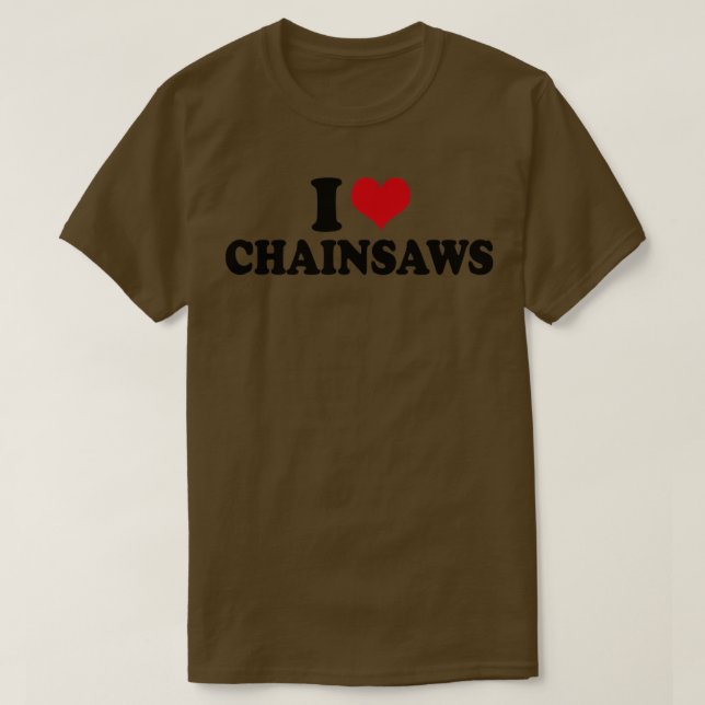 I Love Chainsaws T-Shirt (Design Front)