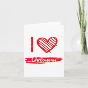 I Love Cheboygan I Heart Cheboygan Card