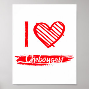 I Love Cheboygan I Heart Cheboygan Poster
