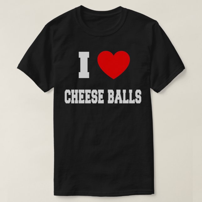 I Love cheese balls  T-Shirt (Design Front)