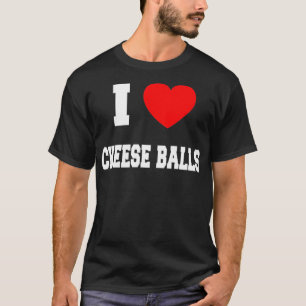 I Love cheese balls T-Shirt