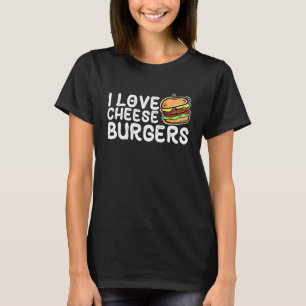I Love Cheese Burgers Hamburger Women And Cheesebu T-Shirt