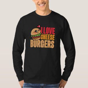 I Love Cheese Burgers Hamburger Women And Cheesebu T-Shirt