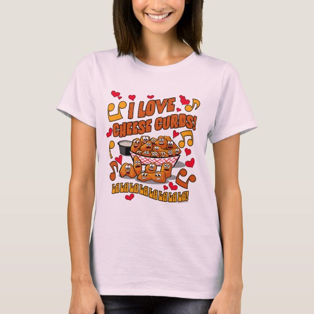 I Love Cheese Curds! T-Shirt (Front)