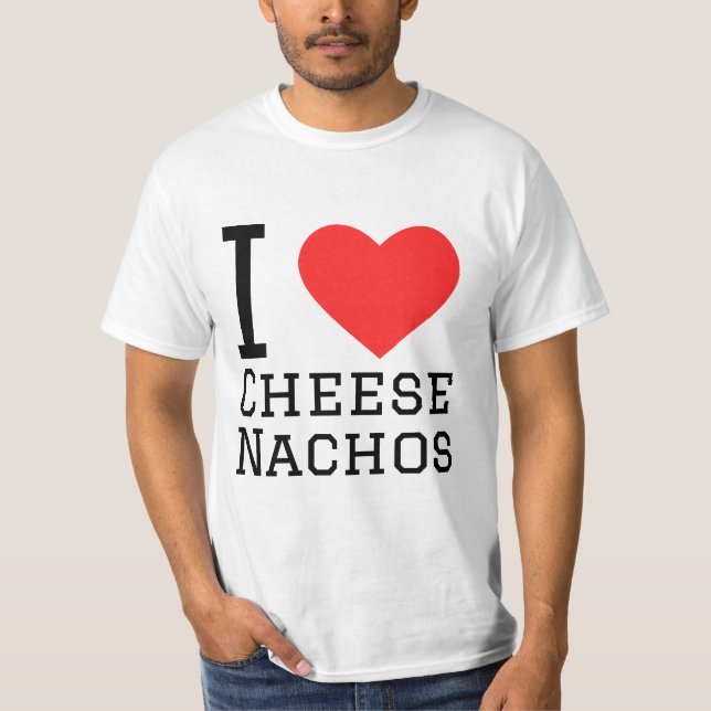 I love cheese nachos T-Shirt (Front)