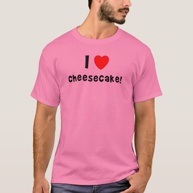 I love Cheesecake women's t shirts and tank tops. (Front)