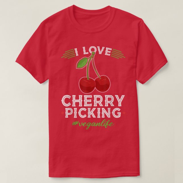 I Love Cherry Picking, Vegan Life Cherry Picker Ve T-Shirt (Design Front)