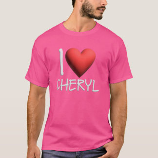 I Love Cheryl Name Personalised Girl Woman Friend  T-Shirt